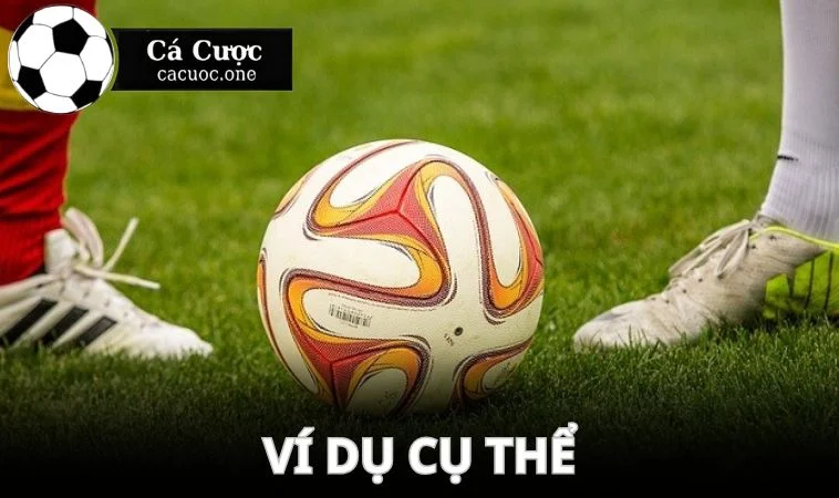 keo 1 1 5 vi du Thắng 2 bàn trở lên là ăn chắc kèo 1-1.5