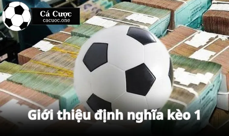 Kèo 1 là gì? Giải thích chi tiết