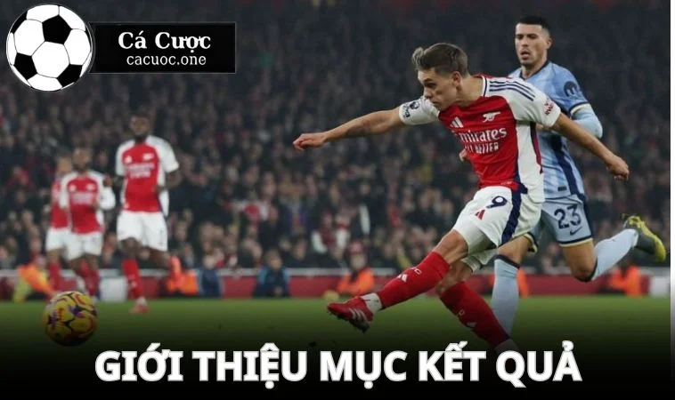 ket qua bong da gioi thieu Đôi nét chuyên mục kết quả bóng đá cacuoc.one